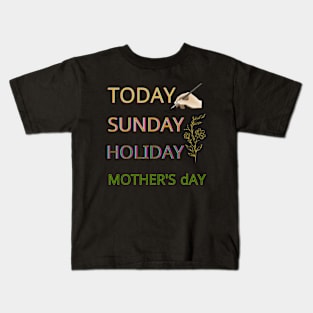 today sunday holiday mothers day Kids T-Shirt